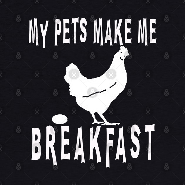 My Pets Make Me Breakfast by WeBuyApparel